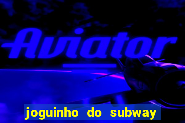 joguinho do subway surf que ganha dinheiro de verdade